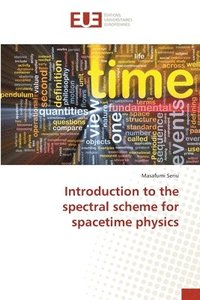 Introduction to the spectral scheme for spacetime physics (häftad)