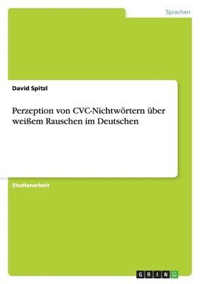 Perzeption Von CVC-Nichtwortern Uber Weiem Rauschen Im Deutschen (h�ftad)
