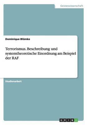 Terrorismus. Beschreibung und systemtheoretische Einordnung der RAF (h�ftad)