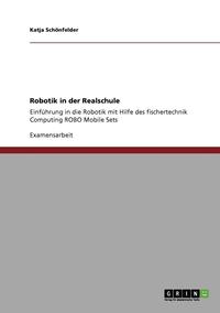 Robotik in der Realschule. Einfuhrung in die Robotik mit Hilfe des fischertechnik Computing ROBO Mobile Sets (hftad)