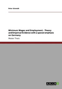 Minimum Wages and Employment - Theory and Empirical Evidence with a special emphasis on Germany (häftad)
