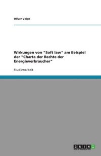 Wirkungen von Soft law am Beispiel der Charta der Rechte der Energieverbraucher (hftad)