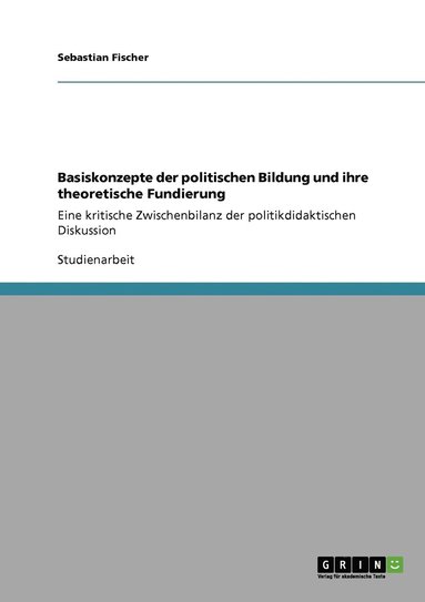 Basiskonzepte der politischen Bildung und ihre theoretische Fundierung (h�ftad)