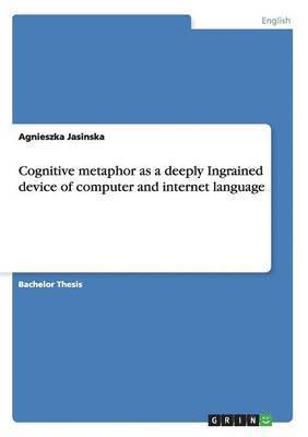 Cognitive Metaphor as a Deeply Ingrained Device of Computer and Internet Language (inbunden)