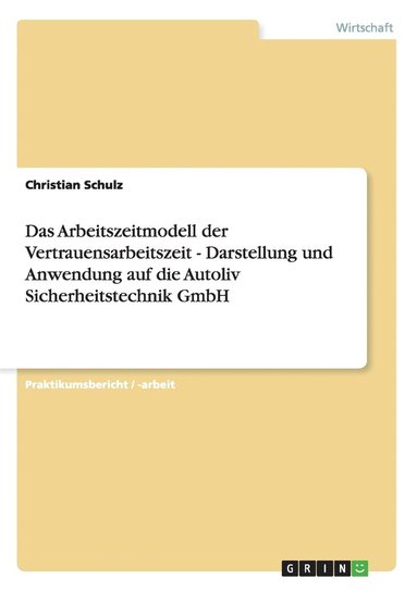 Arbeitszeitmodell der Vertrauensarbeitszeit - Darstellung und Anwendung auf die Autoliv Sicherheitstechnik GmbH (h�ftad)