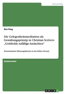 Gelegenheitsmeditation als Gestaltungsprinzip in Christian Scrivers "Gottholds zuf�llige Andachten"