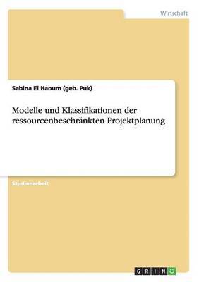 Modelle und Klassifikationen der ressourcenbeschr�nkten Projektplanung (h�ftad)