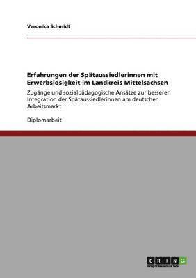 Erfahrungen der Sp�taussiedlerinnen mit Erwerbslosigkeit im Landkreis Mittelsachsen (h�ftad)
