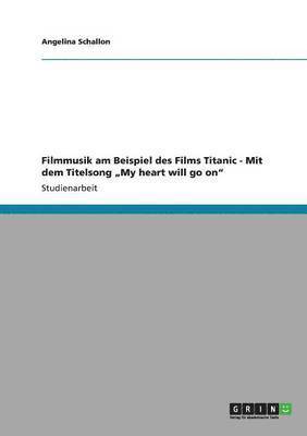 Filmmusik am Beispiel des Films Titanic - Mit dem Titelsong "My heart will go on" (hftad)