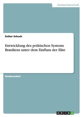 Entwicklung Des Politischen Systems Brasiliens Unter Dem Einfluss Der Elite (inbunden)