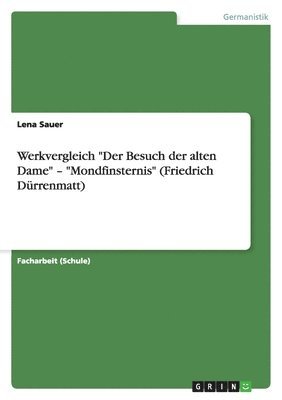 Werkvergleich "Der Besuch der alten Dame" - "Mondfinsternis" (Friedrich D�rrenmatt) (h�ftad)