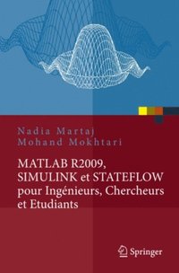 MATLAB R2009, SIMULINK et STATEFLOW pour IngÃ©nieurs, Chercheurs et Etudiants (e-bok)