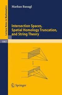 Intersection Spaces, Spatial Homology Truncation, and String Theory (häftad)