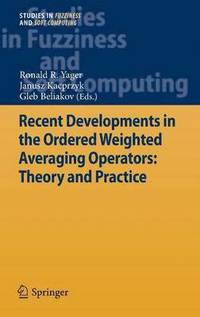 Recent Developments in the Ordered Weighted Averaging Operators: Theory and Practice (inbunden)