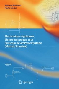 Electronique Appliquée, Electromécanique sous Simscape & SimPowerSystems (Matlab/Simulink) (e-bok)