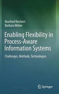 Enabling Flexibility in Process-Aware Information Systems (inbunden)