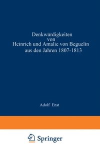 Denkwürdigkeiten von Heinrich und Amalie von Beguelin aus den Jahren 1807?1813 nebst Briefen von Gneisenau und Hardenberg (e-bok)