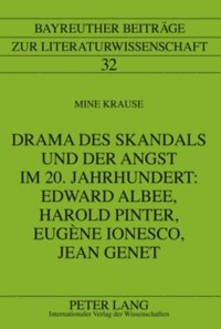 Drama des Skandals und der Angst im 20. Jahrhundert: Edward Albee, Harold Pinter, Eugäne Ionesco, Jean Genet (e-bok)