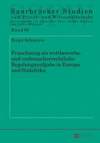 Franchising als wettbewerbs- und verbraucherrechtliche Regelungsaufgabe in Europa und Suedafrika (e-bok)