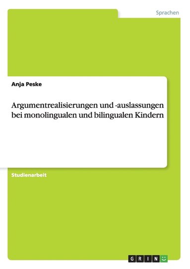 Argumentrealisierungen Und -Auslassungen Bei Monolingualen Und Bilingualen Kindern (h�ftad)