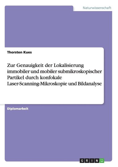 Zur Genauigkeit der Lokalisierung immobiler und mobiler submikroskopischer Partikel durch konfokale Laser-Scanning-Mikroskopie und Bildanalyse (inbunden)