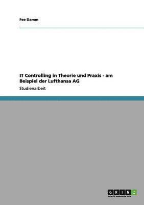 It Controlling in Theorie Und Praxis - Am Beispiel Der Lufthansa AG (inbunden)