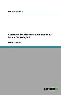 Comment Ibn Khald?n Se Positionne-T-Il Face A L'Astrologie ? (hftad)