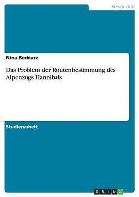 Das Problem Der Routenbestimmung Des Alpenzugs Hannibals (inbunden)