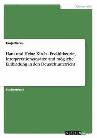 Hans und Heinz Kirch - Erzhltheorie, Interpretationsanstze und mgliche Einbindung in den Deutschunterricht (hftad)