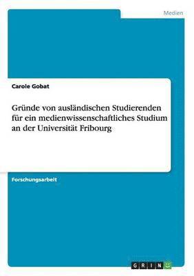 Gr�nde von ausl�ndischen Studierenden f�r ein medienwissenschaftliches Studium an der Universit�t Fribourg (inbunden)