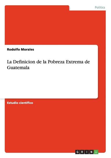 La Definicion de La Pobreza Extrema de Guatemala (häftad)