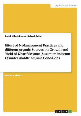 Effect of N-Management Practices and different organic Sources on Growth and Yield of Kharif Sesame (Sesamum indicum L) under middle Gujarat Conditions (inbunden)