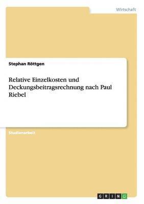 Relative Einzelkosten und Deckungsbeitragsrechnung nach Paul Riebel (inbunden)
