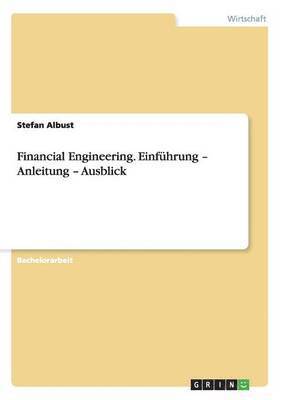 Financial Engineering. Einf�hrung - Anleitung - Ausblick (h�ftad)