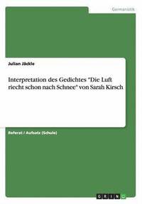 Interpretation des Gedichtes Die Luft riecht schon nach Schnee von Sarah Kirsch som bok, ljudbok eller e-bok.