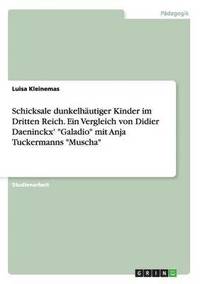 Schicksale dunkelhautiger Kinder im Dritten Reich. Ein Vergleich von Didier Daeninckx' Galadio mit Anja Tuckermanns Muscha (häftad)