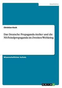 Das Deutsche Propaganda-Atelier und die NS-Feindpropaganda im Zweiten Weltkrieg (häftad)