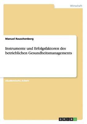 Instrumente und Erfolgsfaktoren des betrieblichen Gesundheitsmanagements (inbunden)