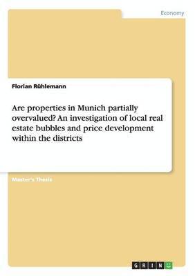 Are properties in Munich partially overvalued? An investigation of local real estate bubbles and price development within the districts (hftad)