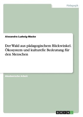 Wald aus pdagogischem Blickwinkel. kosystem und kulturelle Bedeutung fr den Menschen (hftad)