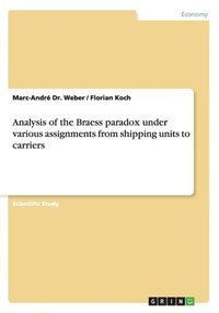 Analysis of the Braess paradox under various assignments from shipping units to carriers (häftad)