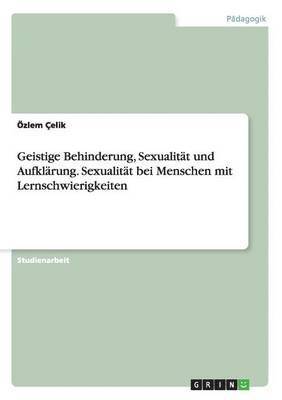 Geistige Behinderung, Sexualit�t und Aufkl�rung. Sexualit�t bei Menschen mit Lernschwierigkeiten (h�ftad)