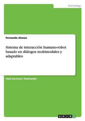 Sistema de interacción humano-robot basado en diálogos multimodales y adaptables (häftad)