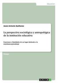 La perspectiva sociolgica y antropolgica de la institucin educativa (hftad)