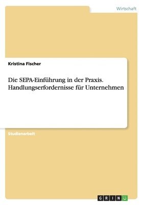 SEPA-Einf�hrung in der Praxis. Handlungserfordernisse f�r Unternehmen