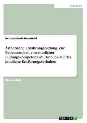�sthetische Ern�hrungsbildung. Zur Bedeutsamkeit von sinnlicher Bildungskompetenz im Hinblick auf das kindliche Ern�hrungsverhalten (h�ftad)