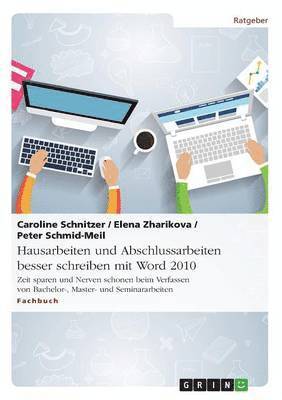 Hausarbeiten und Abschlussarbeiten besser schreiben mit Word 2010 (h�ftad)