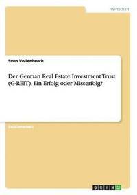 Der German Real Estate Investment Trust (G-REIT). Ein Erfolg oder Misserfolg? (hftad)