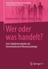 Wer oder was handelt?