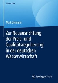 Zur Neuausrichtung der Preis- und Qualitatsregulierung in der deutschen Wasserwirtschaft (e-bok)